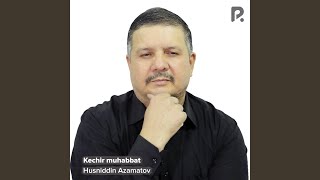 Kechir muhabbat - Husniddin Azamatov