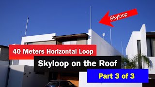 40 Meters Horizontal Loop on Roof  | Skyloop Antenna | How to build a Horizontal Loop | Part 3 of 3