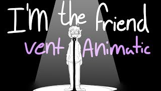 ☆ﾟI’m The Friend [ vent animatic ] ☆ﾟ