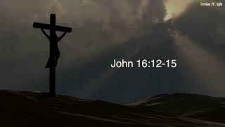 John 16:12-15 - Daily Gospel Reading - 13th of May 2025