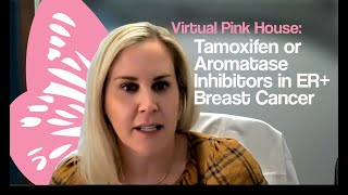 Virtual Pink House: Tamoxifen & Aromatase Inhibitors in ER+ Breast Cancer