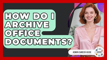 How Do I Archive Office Documents? - Admin Career Guide