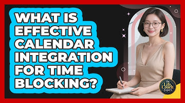 What Is Effective Calendar Integration For Time Blocking? - The Life Coach Expert