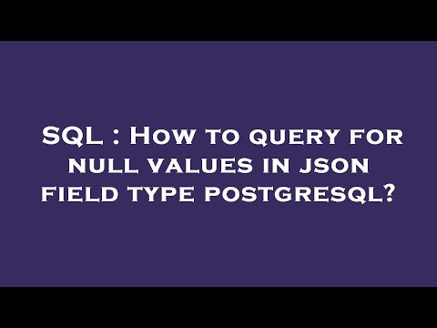 SQL : How to query for null values in json field type postgresql?
