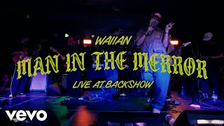 Waiian - MAN IN THE MERROR Live at BACKSHOW