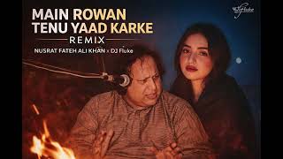 MAIN ROWAN TENU YAAD KARKE (REMIX) – NUSRAT FATEH ALI KHAN X DJ Fluke | Sufi Chill Remix