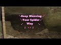 keep weaving your spider way Lyrics
