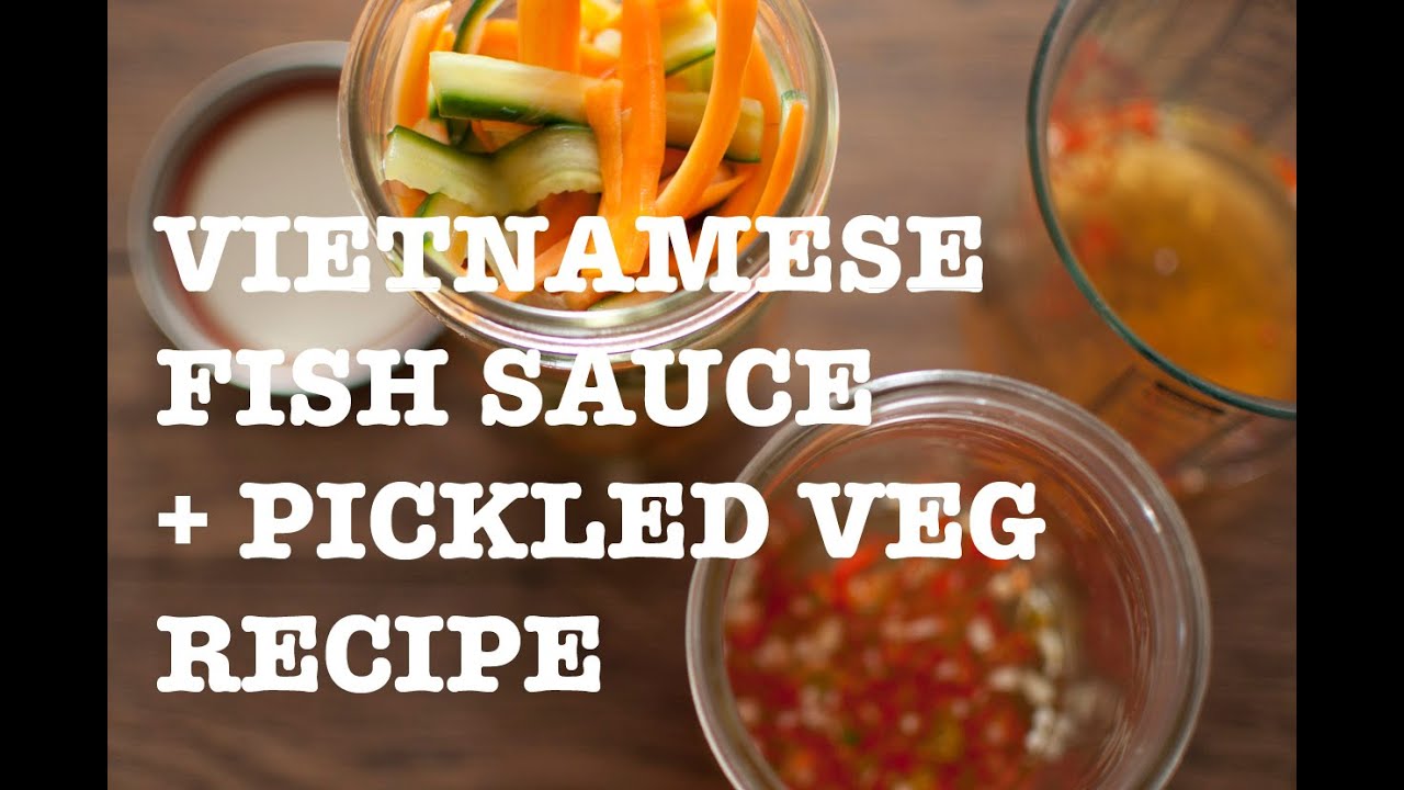Easy Vietnamese Fish Sauce (Nuoc Mam) and Pickled Veg (Do Chua) Recipe