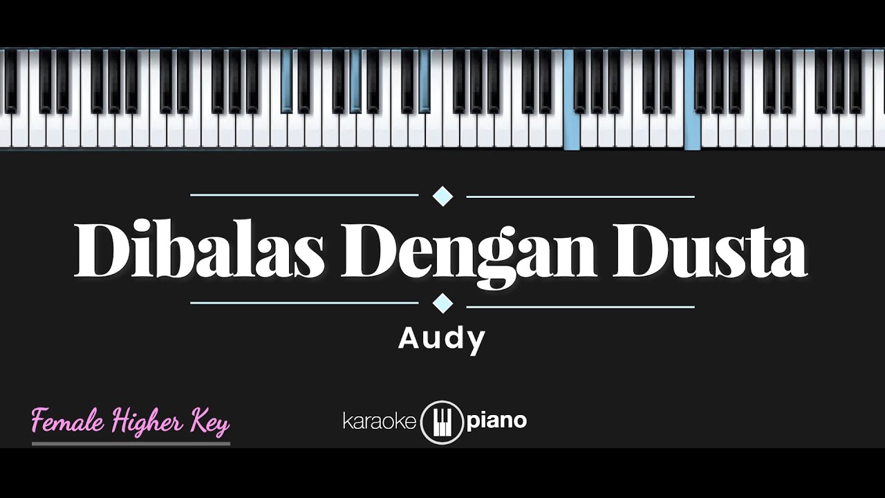 Dibalas Dengan Dusta Audy Item Karaoke Piano Female Higher Key Youtube