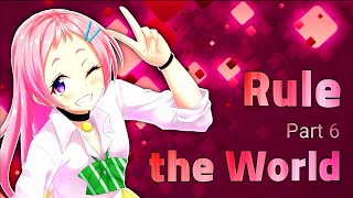 Rule the world - part 6