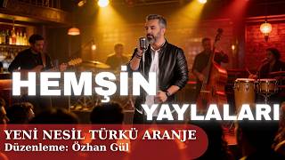 Hemşin Yaylaları Yeni Nesil Türkü Aranje Düzenleme: Özhan Gül
