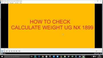 HOW TO CALCULATE WEIGHT IN UG NX  ?