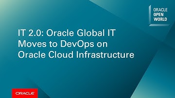 IT 2.0: Oracle Global IT Moves to DevOps on Oracle Cloud Infrastructure