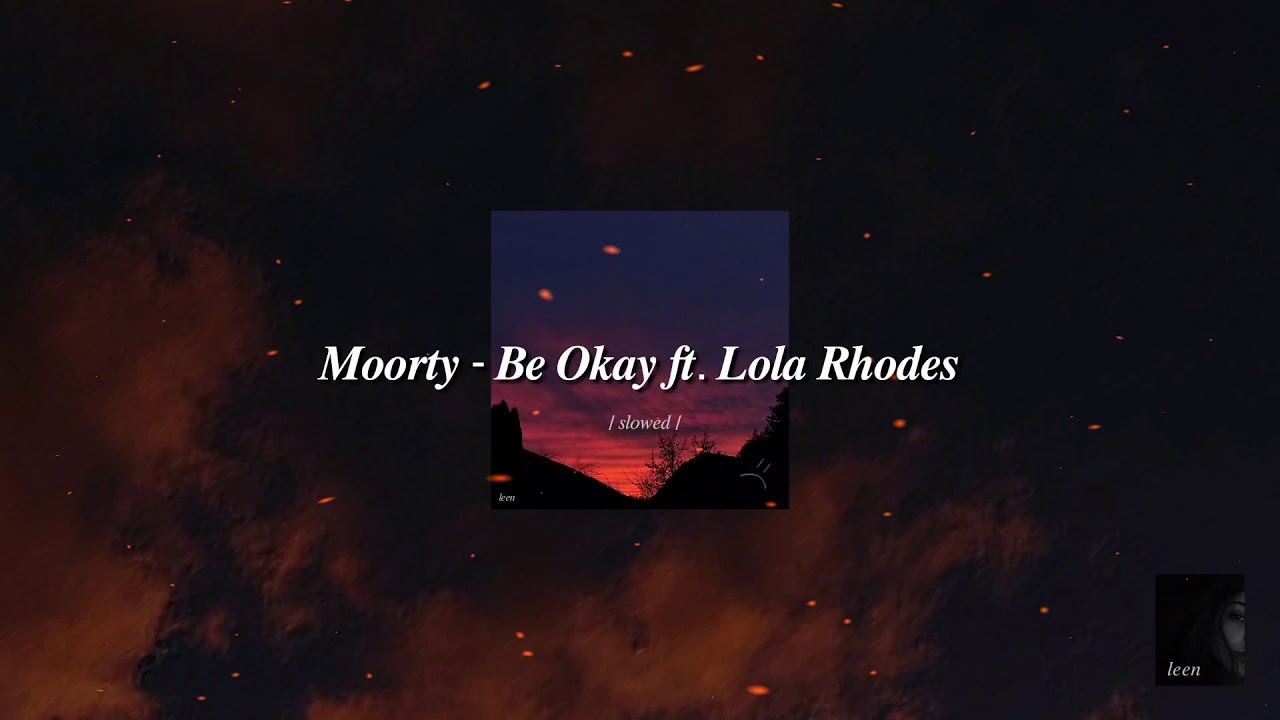 𝑴𝒐𝒐𝒓𝒕𝒚 - 𝑩𝒆 𝑶𝒌𝒂𝒚 𝒇𝒕. 𝑳𝒐𝒍𝒂 𝑹𝒉𝒐𝒅𝒆𝒔 (𝒔𝒍𝒐𝒘𝒆𝒅) 𝒘 𝒍𝒚𝒓𝒊𝒄𝒔