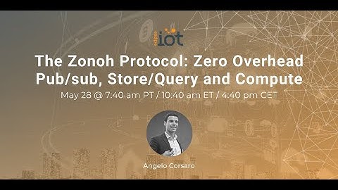 The Zenoh Protocol: Zero Overhead Pub/sub, Store/Query and Compute | Angelo Corsaro