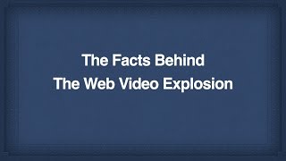 2)  The Surprising Facts Behind the Web Video Explosion