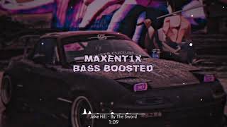 Jake Hill - By The Sword  [Maxent1x  Bass Boosted]