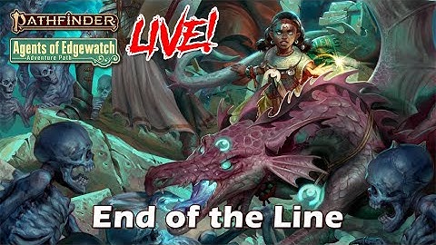 Pathfinder 2e Agents of Edgewatch LIVE! - End of the Line! | RFC