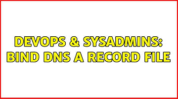 DevOps & SysAdmins: BIND DNS A Record File