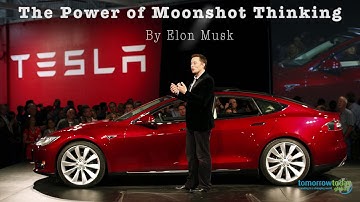 Power of Moonshot Thinking According to Elon Musk