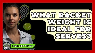 What Racket Weight Is Ideal For Serves? - The Racket Xpert