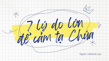 7 LÝ DO LỚN ĐỂ CẢM TẠ ĐỨC CHÚA TRỜI
