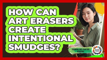 How Can Art Erasers Create Intentional Smudges? - Drawing and Painting Academy