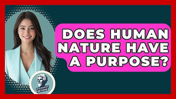 Does Human Nature Have A Purpose? - Philosophy Beyond