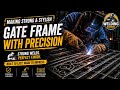 How To Make a Strong & Stylish Gate Frame | Professional Welding Process | Welding Expert