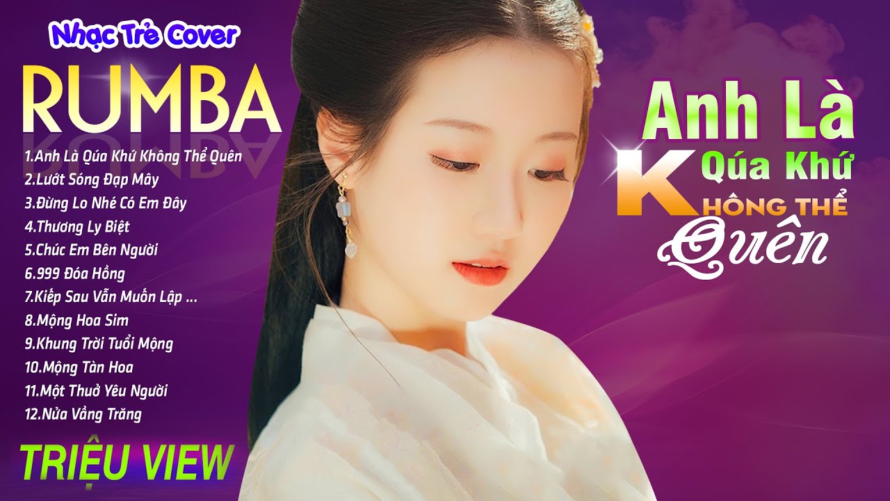 ANH LÀ QUÁ KHỨ KHÔNG THỂ QUÊN - LK Nhạc Trẻ Rumba 8x 9x Hót TikTok - ALBUM RUMBA XUẤT SẮC NHẤT