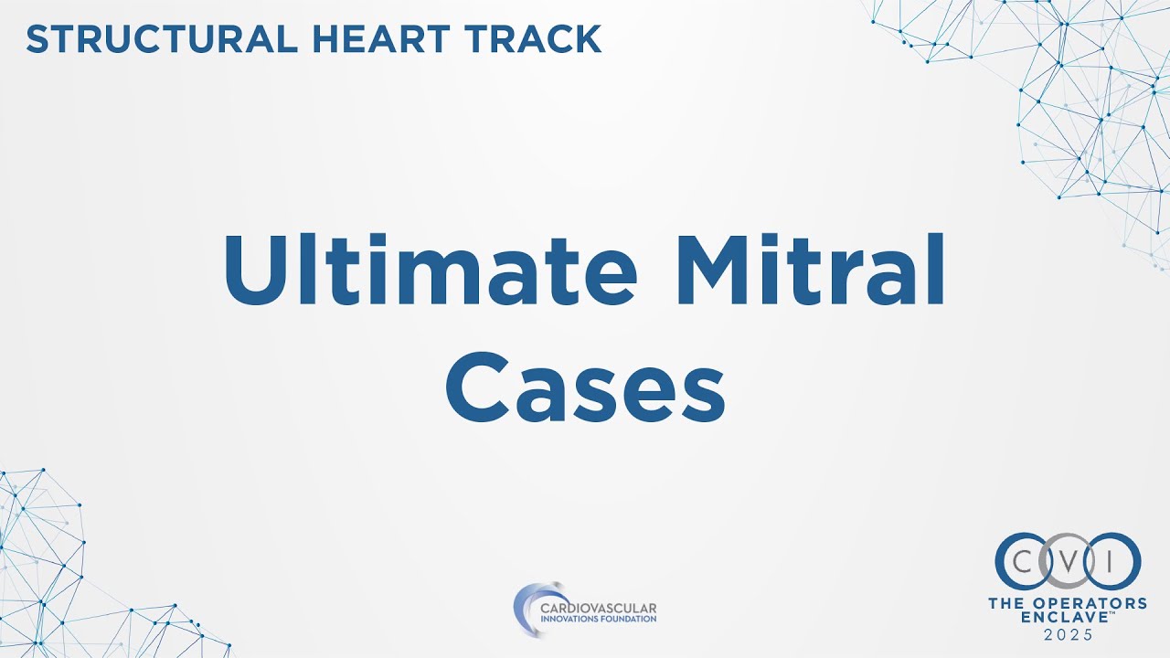 CVI 2025 - Structural Session 4: Ultimate Mitral Cases