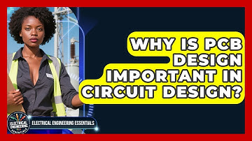 Why Is PCB Design Important in Circuit Design? | Electrical Engineering Essentials News