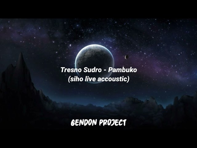 TRESNO SUDRO - PAMBUKO (siho live accoustic) (Lirik) class=