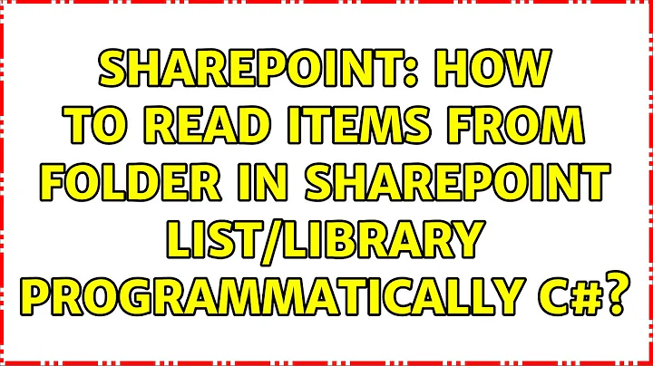 Sharepoint: How to read items from folder in SharePoint List/Library Programmatically C#?