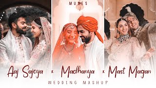 Aaj Sajeya x Madhanya x Mast Magan | Wedding Mashup | Muses