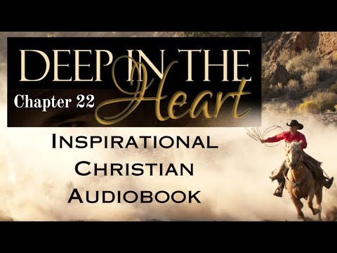 Chapter 22, Deep in the Heart | Inspirational Christian Romance Audiobook "Do I have a choice?"