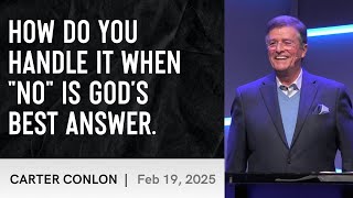 How Do You Handle It When "NO" Is God's Best Answer | Carter Conlon | 2/16/2025