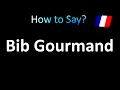 How to Pronounce Bib Gourmand (French, Michelin Restaurant)