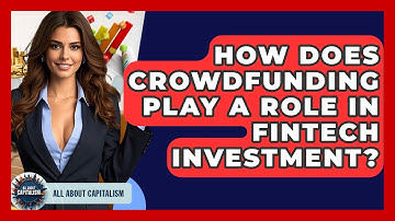 How Does Crowdfunding Play A Role In FinTech Investment? - All About Capitalism