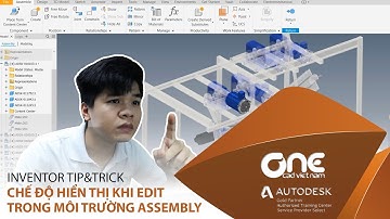 OneCADVN | Inventor Professional Tip& Trick | Chế độ hiển thị khi edit trong môi trường Assembly