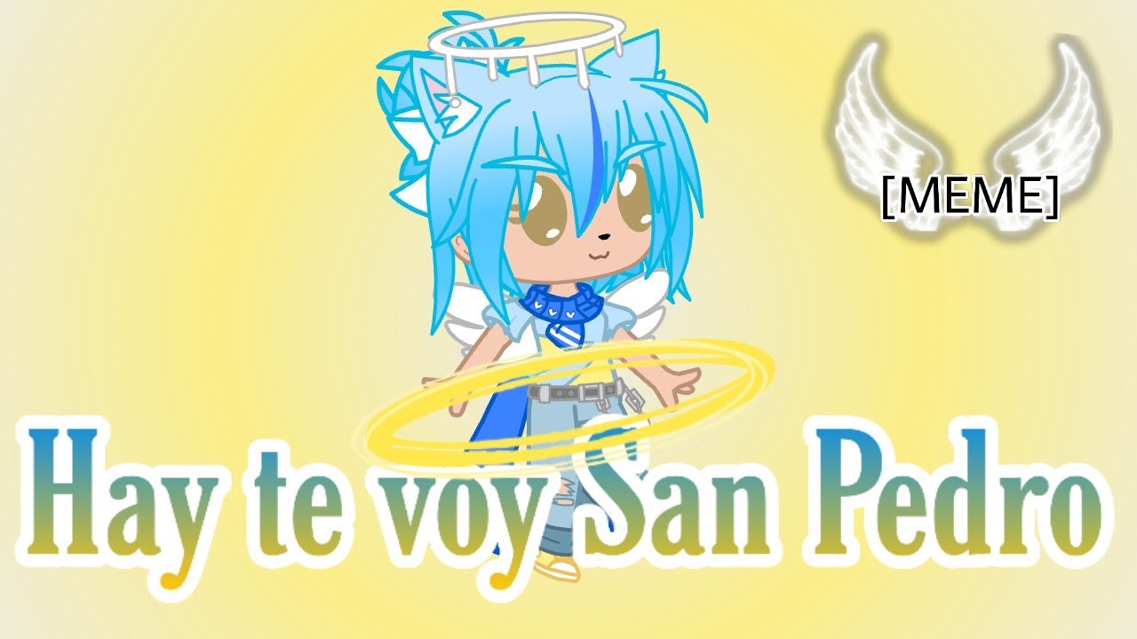 hay-te-voy-san-pedro-meme-youtube