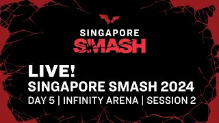 LIVE! | Infinity ∞ Arena | Day 5 | Singapore Smash 2024 | Session 2