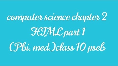 computer science chapter 2 HTML part 1 (pbi. med.) //class 10 pseb