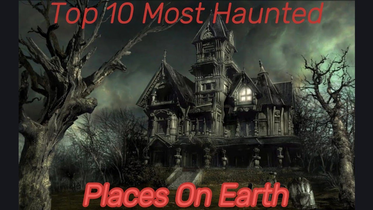Top 10 Most Haunted Places On Earth That Will Give You Chills - YouTube