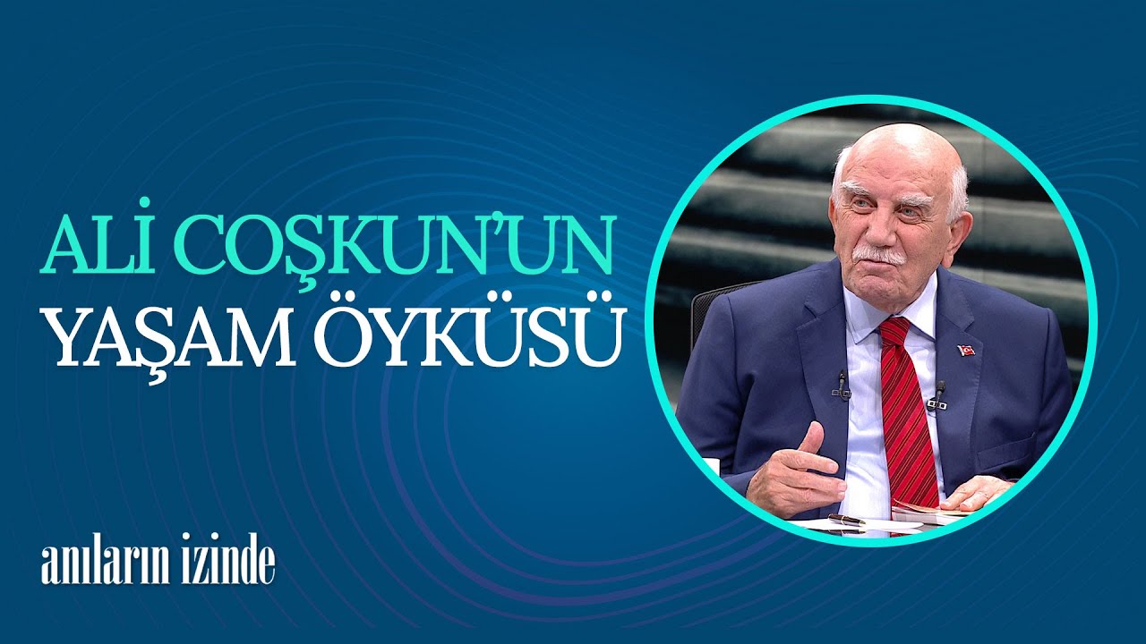 Sanayi ve Ticaret Eski Bakanı Ali Coşkun'un Yaşam Öyküsü | Anıların İzinde