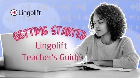Getting Started: The Lingolift Teacher