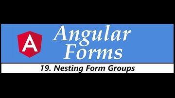 Angular Forms Tutorial - 19 - Nesting Form Groups