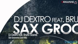 DJ Dextro feat. Bruno Soares - Sax Grooveria (Club Mix)