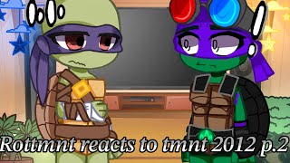 Rottmnt reacts to Tmnt 2012 | Reuploaded￼ |