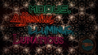 &quot;Modus, Ajjantus, Illuminus, Lunaticus&quot; - Psychedelic &amp; Night-PsyTrance [145]